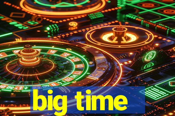 big time - ganhei dinheiro